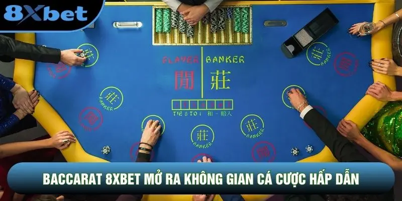Baccarat 8XBET mở ra không gian cá cược hấp dẫn