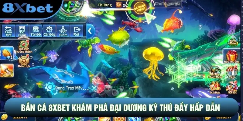 Bắn cá 8XBET khám phá đại dương kỳ thú đầy hấp dẫn