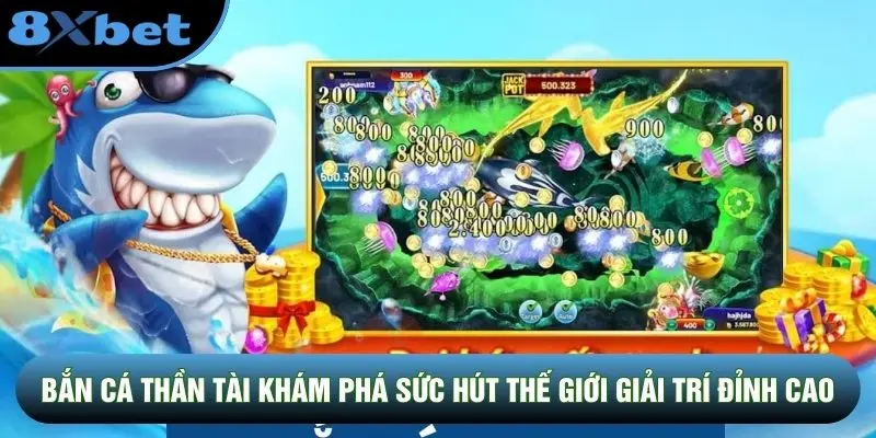 Bắn cá Thần Tài khám phá sức hút thế giới giải trí đỉnh cao