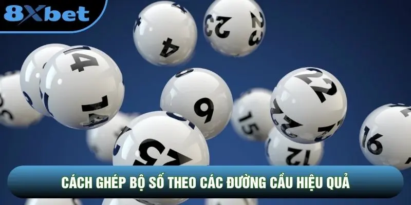 Cách ghép bộ số theo các đường cầu hiệu quả