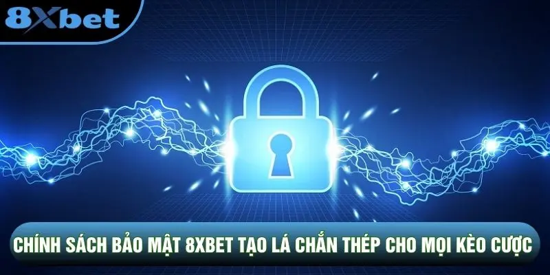 Chính sách bảo mật 8XBET tạo lá chắn thép cho mọi kèo cược Chính sách bảo mật 8XBET tạo lá chắn thép cho mọi kèo cược