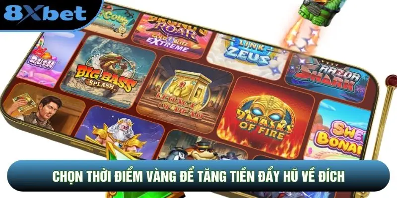 Chọn thời điểm vàng để tăng tiền đẩy hũ về đích