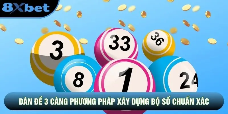 Dàn đề 3 càng phương pháp xây dựng bộ số chuẩn xác