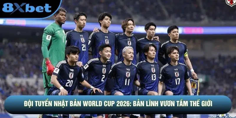 Đội Tuyển Nhật Bản World Cup 2026: Bản Lĩnh Vươn Tầm Thế Giới
