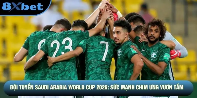 Đội Tuyển Saudi Arabia World Cup 2026: Sức Mạnh Chim Ưng Vươn Tầm