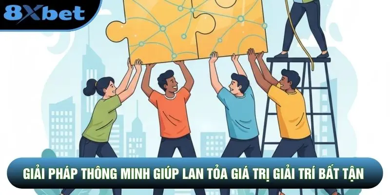 Giải pháp thông minh giúp lan tỏa giá trị giải trí bất tận