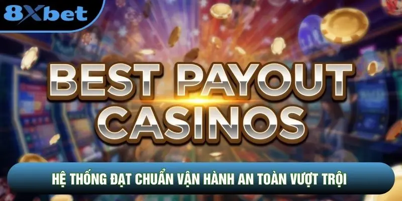 Hệ thống đạt chuẩn vận hành an toàn vượt trội