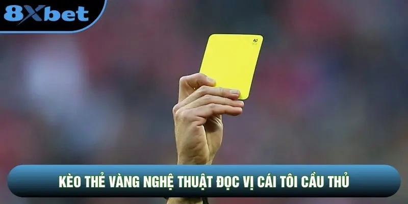 Kèo thẻ vàng nghệ thuật đọc vị cái tôi cầu thủ