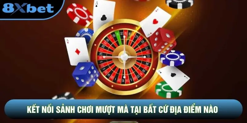 Kết nối sảnh chơi mượt mà tại bất cứ địa điểm nào Kết nối sảnh chơi mượt mà tại bất cứ địa điểm nào