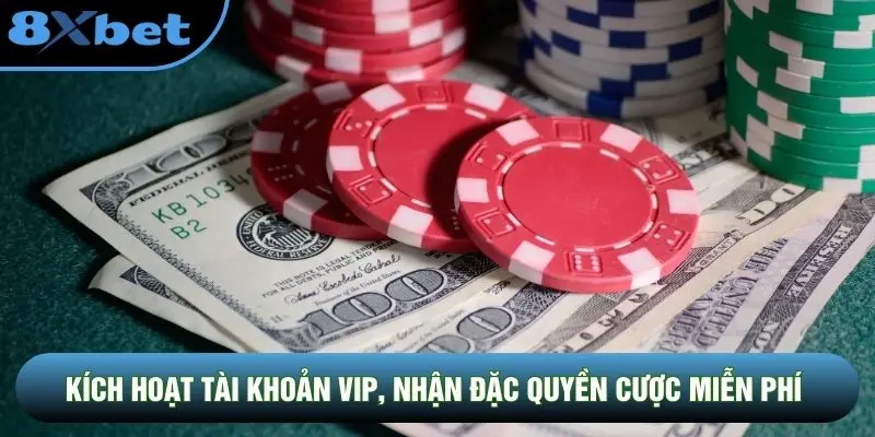 Kích hoạt tài khoản VIP, nhận đặc quyền cược miễn phí