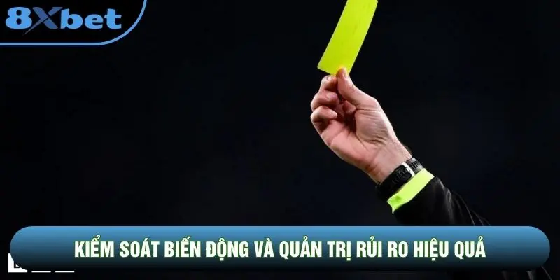 Kiểm soát biến động và quản trị rủi ro hiệu quả