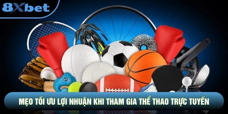 Mẹo tối ưu lợi nhuận khi tham gia thể thao trực tuyến