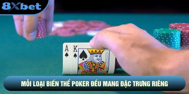 Mỗi loại biến thể Poker đều mang đặc trưng riêng