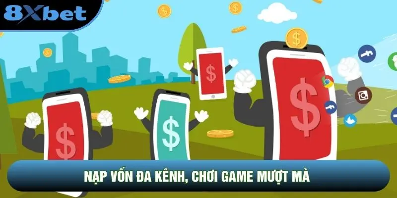 Nạp vốn đa kênh, chơi game mượt mà
