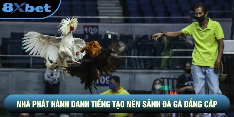 Nhà phát hành danh tiếng tạo nên sảnh đá gà đẳng cấp Nhà phát hành danh tiếng tạo nên sảnh đá gà đẳng cấp