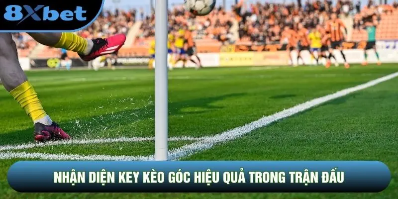 Nhận diện key kèo góc hiệu quả trong trận đấu