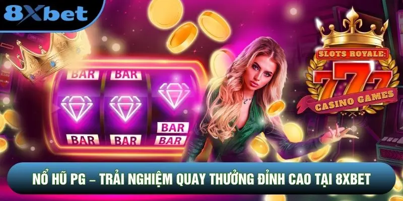 Nổ Hũ PG – Trải Nghiệm Quay Thưởng Đỉnh Cao Tại 8XBET
