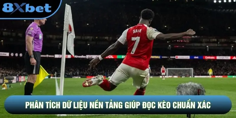 Phân tích dữ liệu nền tảng giúp đọc kèo chuẩn xác