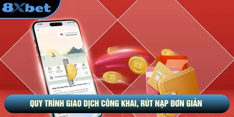 Quy trình giao dịch công khai, rút nạp đơn giản