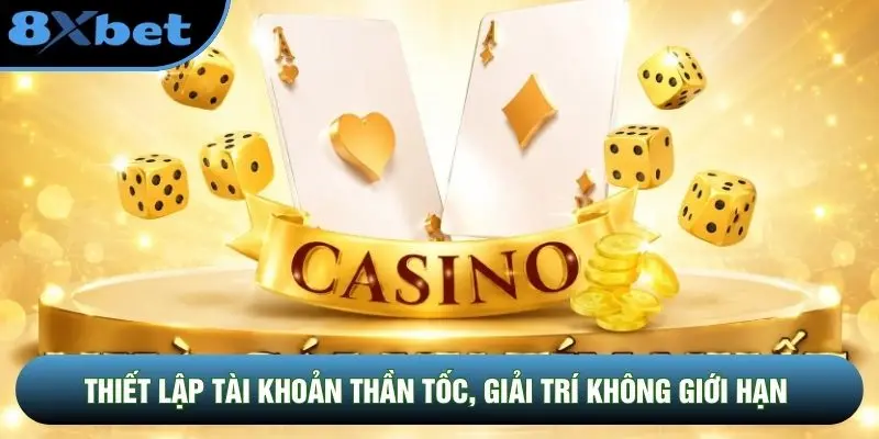 Thiết lập tài khoản thần tốc, giải trí không giới hạn