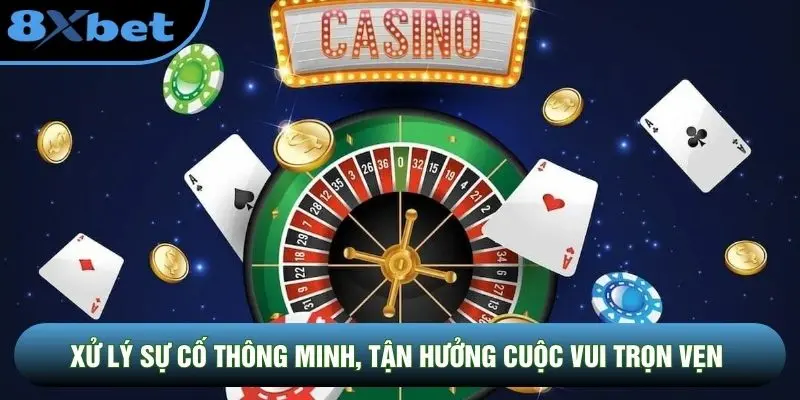 Xử lý sự cố thông minh, tận hưởng cuộc vui trọn vẹn